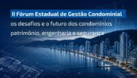 II Fórum Estadual da Gestão Condominial — Patrimônio, Engenharia, Segurança e Futuro dos Condomínios