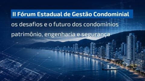 II Fórum Estadual da Gestão Condominial — Patrimônio, Engenharia, Segurança e Futuro dos Condomínios